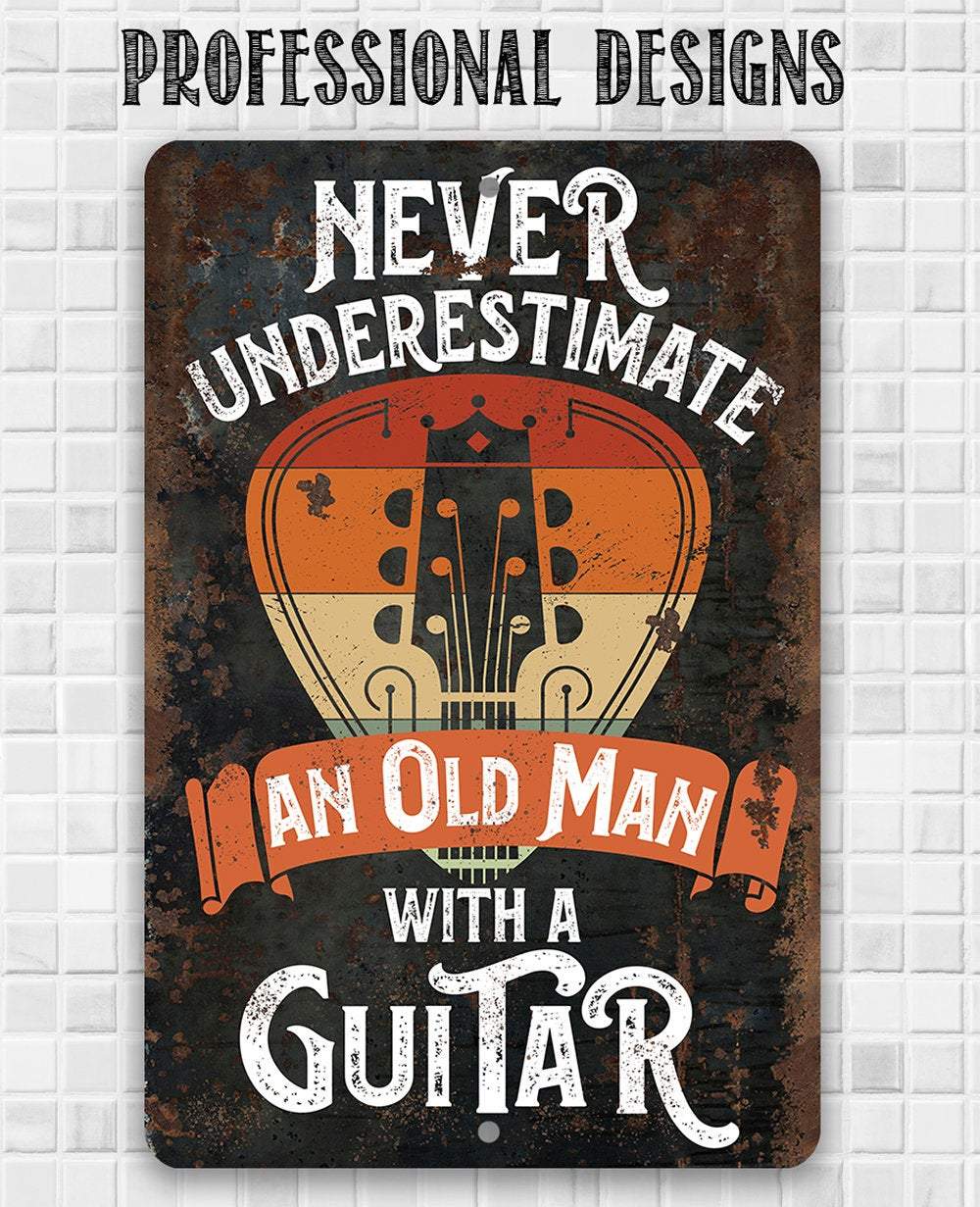 Never Underestimate An Old Man With a Guitar - Metal Sign