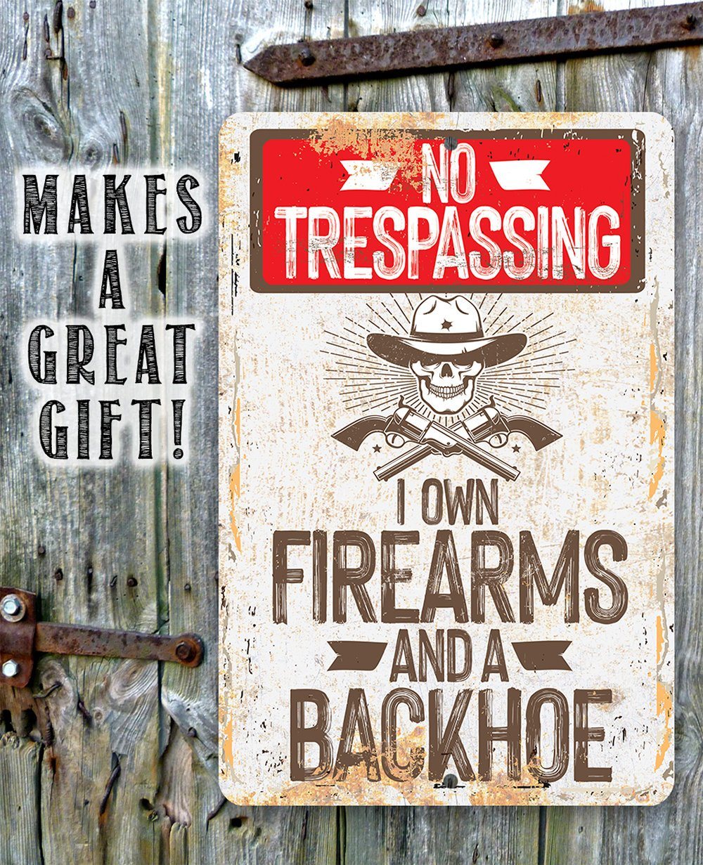 I Own Firearms and a Backhoe  - Metal Sign