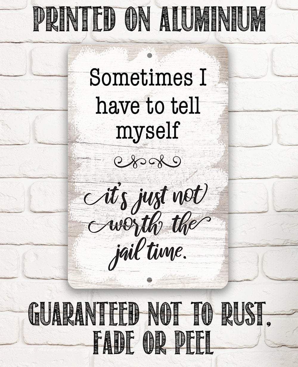 Not Worth The Jail Time - Metal Sign