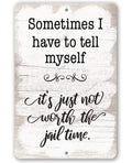 Not Worth The Jail Time - Metal Sign