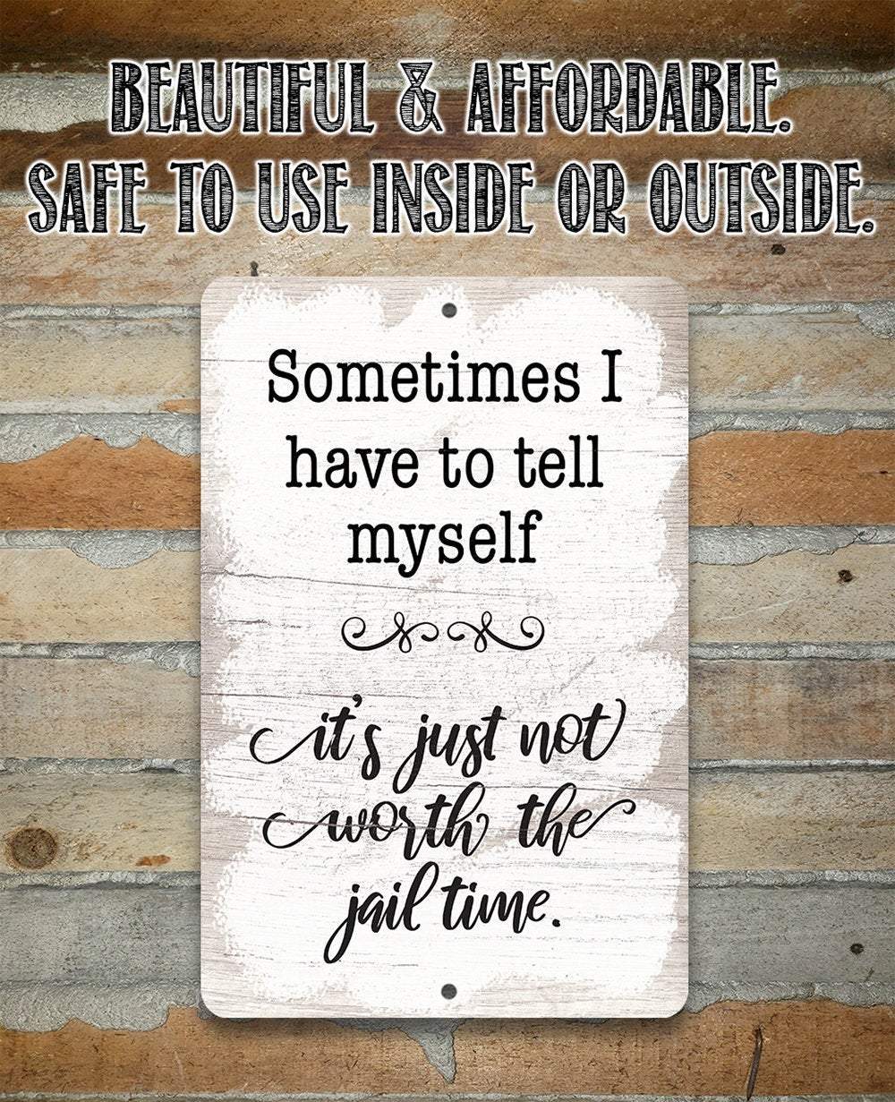 Not Worth The Jail Time - Metal Sign