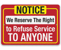 Notice, We Reserve The Right to Refuse Service To Anyone - Metal Sign