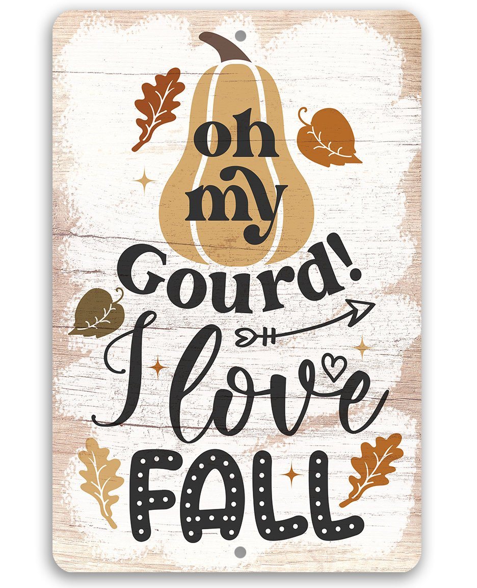 Oh My Gourd I Love Fall - Metal Sign