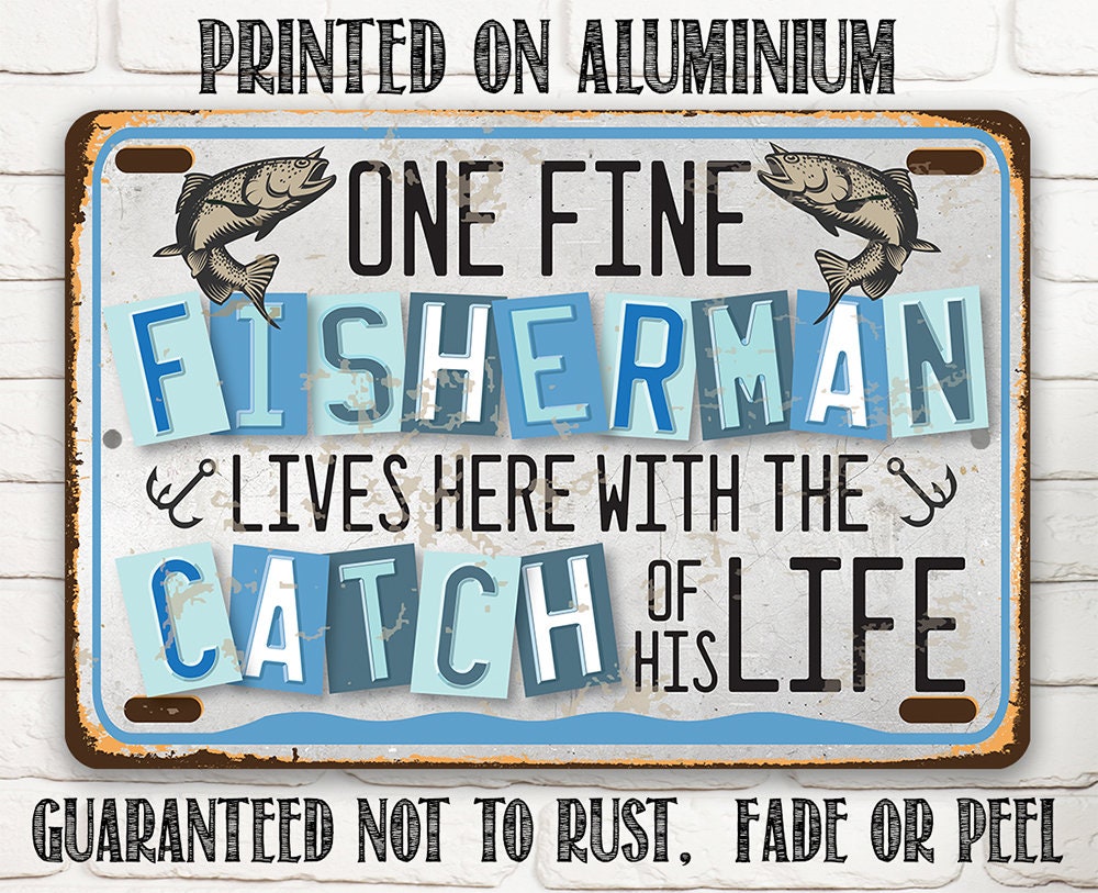 One Fine Fisherman Lives Here With the Catch of His Life - Metal Sign