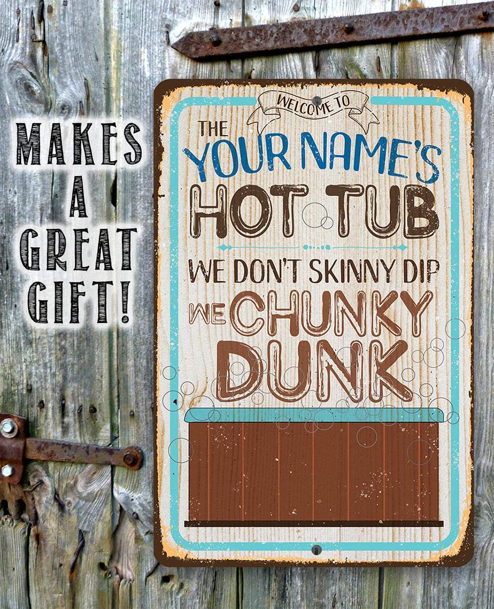 Personalized - Hot Tub, We Don't Skinny Dip We Chunky Dunk - Metal Sign