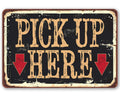 Pick Up Here - Metal Sign