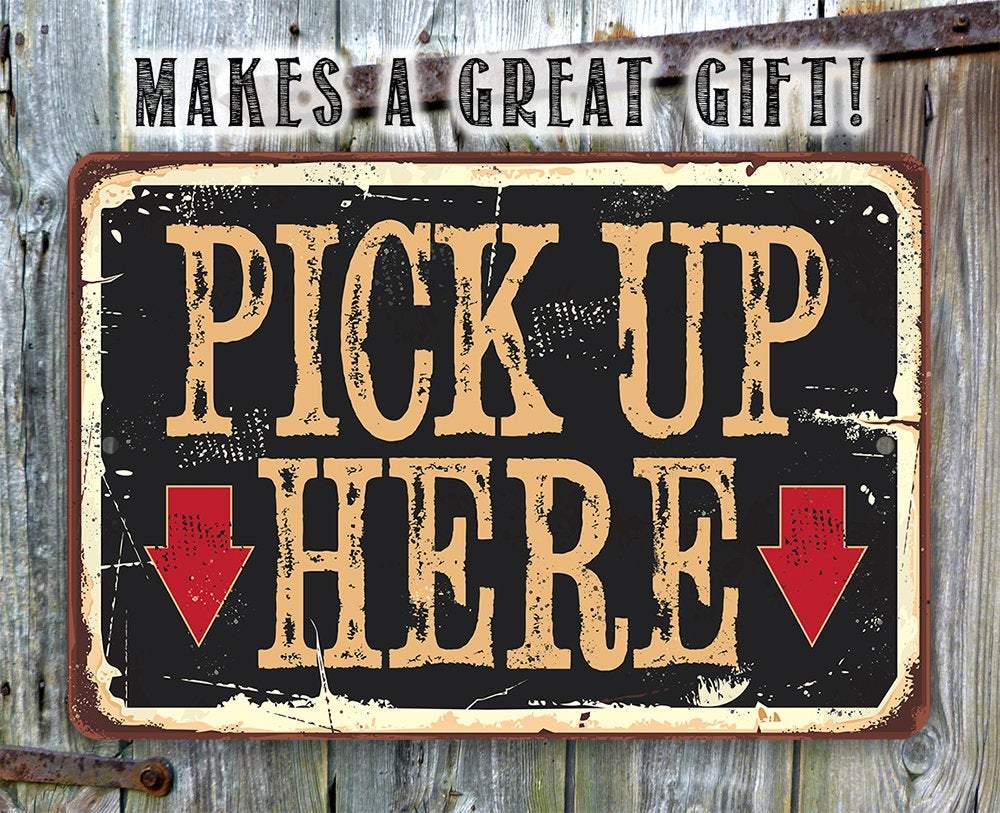 Pick Up Here - Metal Sign