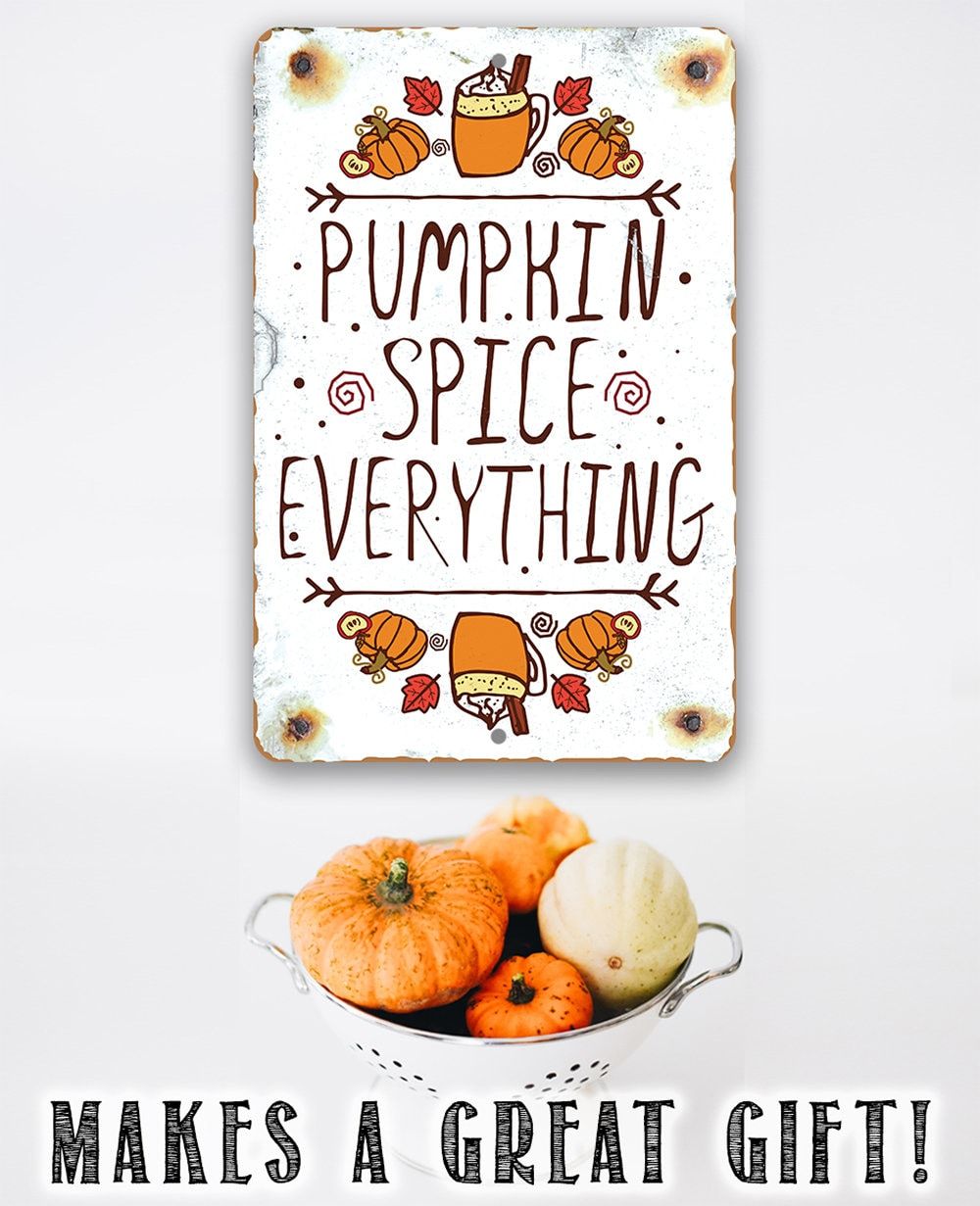 Pumpkin Spice Everything - Metal Sign