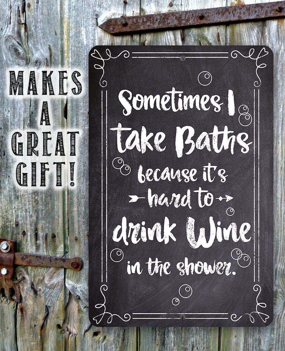 Sometimes I Take Baths Wine In Shower - Metal Sign
