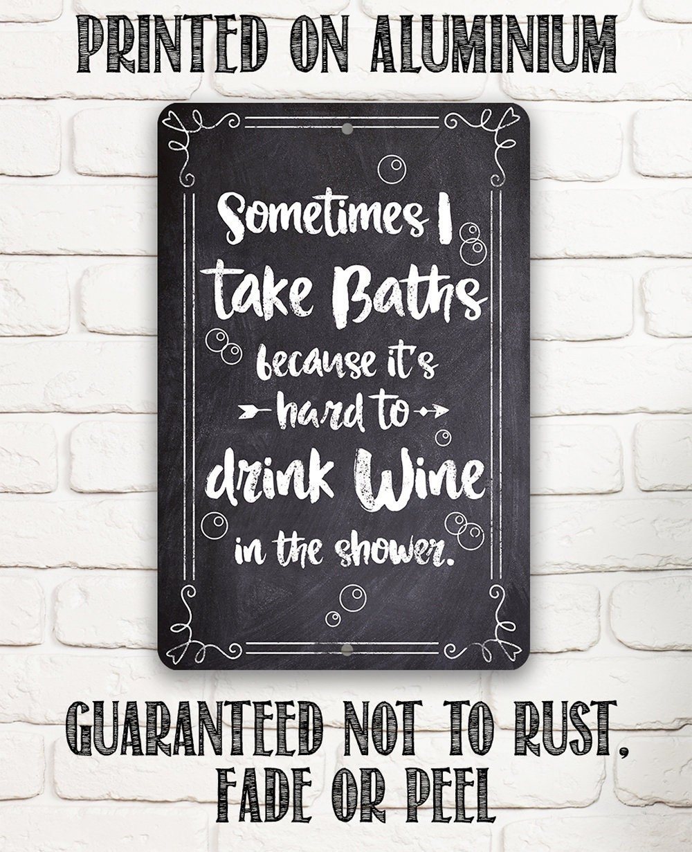 Sometimes I Take Baths Wine In Shower - Metal Sign