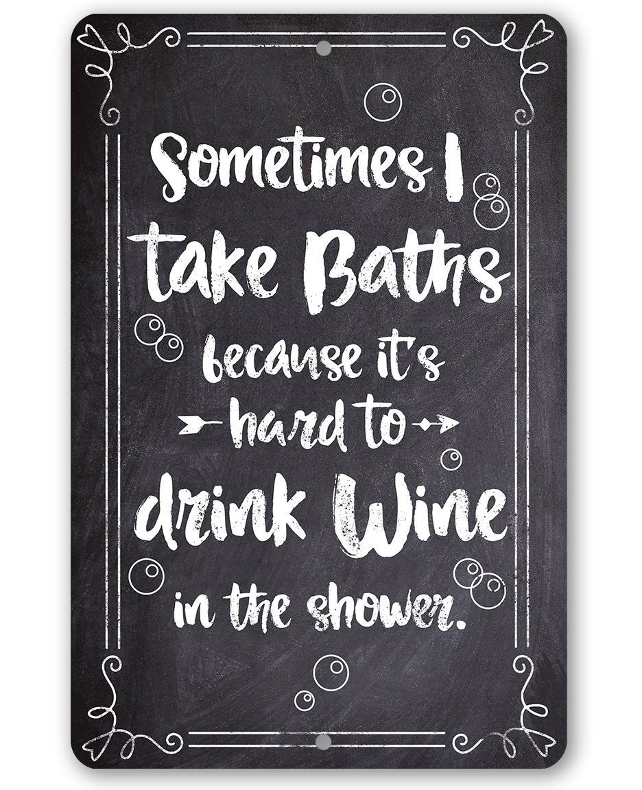 Sometimes I Take Baths Wine In Shower - Metal Sign