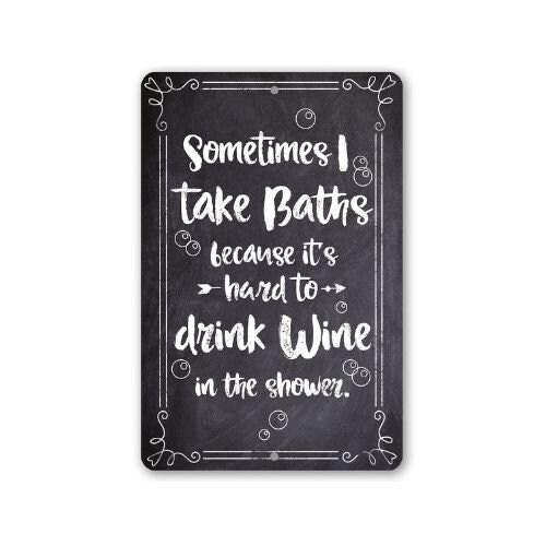 Sometimes I Take Baths Wine In Shower - Metal Sign