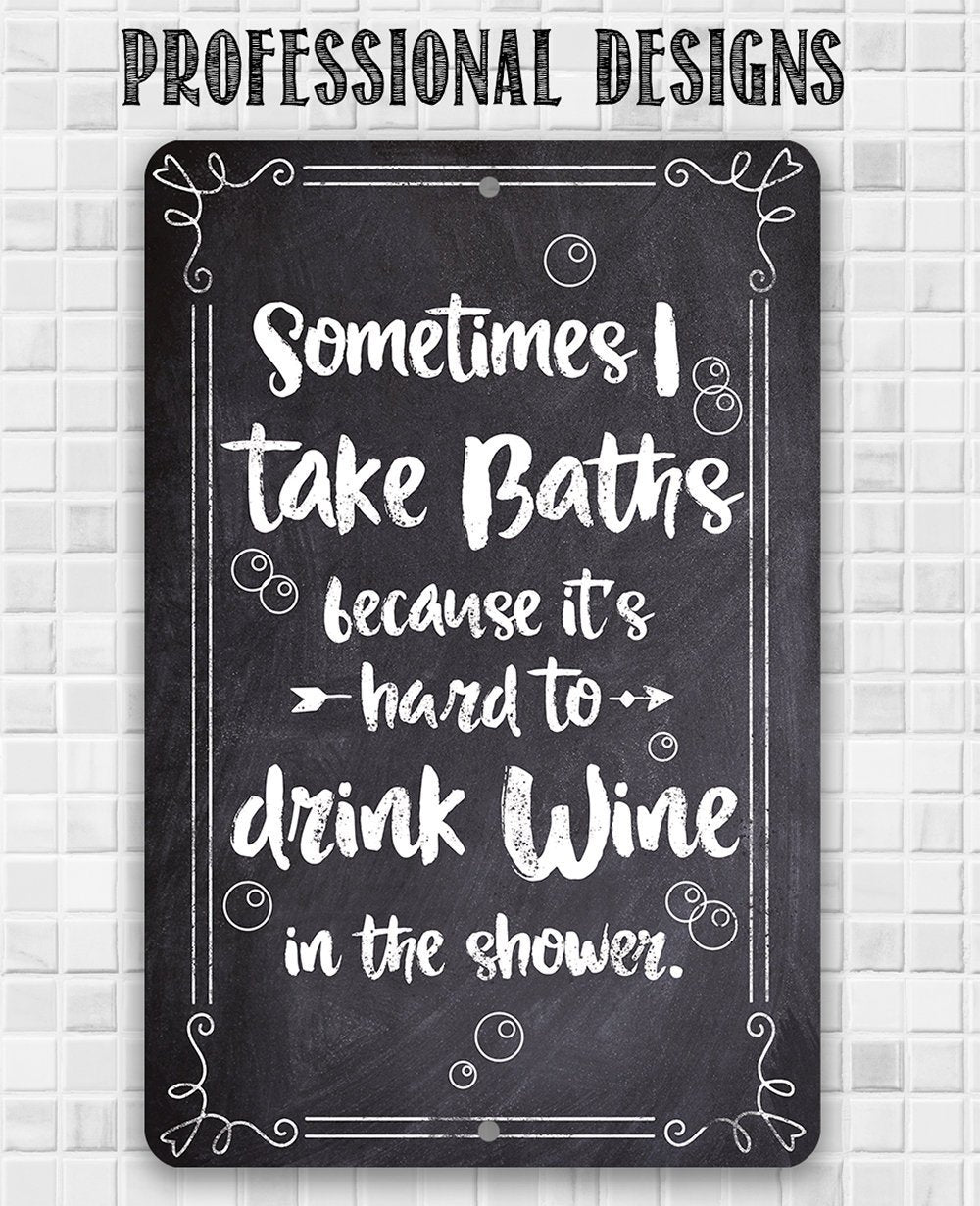 Sometimes I Take Baths Wine In Shower - Metal Sign