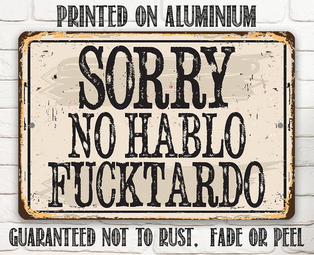 Sorry No Hablo Fucktardo - Metal Sign