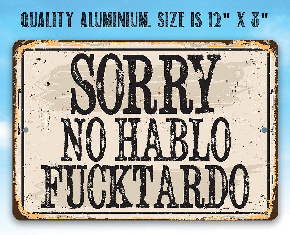 Sorry No Hablo Fucktardo - Metal Sign