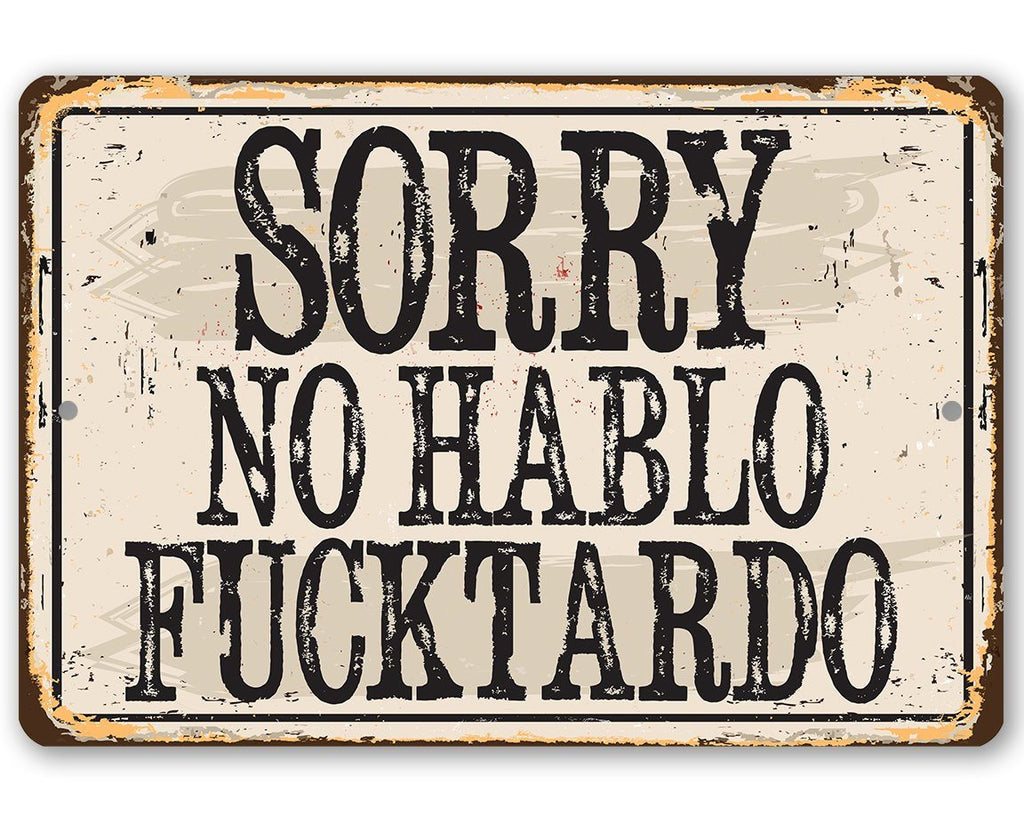 Sorry No Hablo Fucktardo - Metal Sign