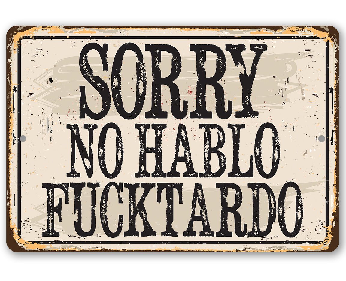 Sorry No Hablo Fucktardo - Metal Sign
