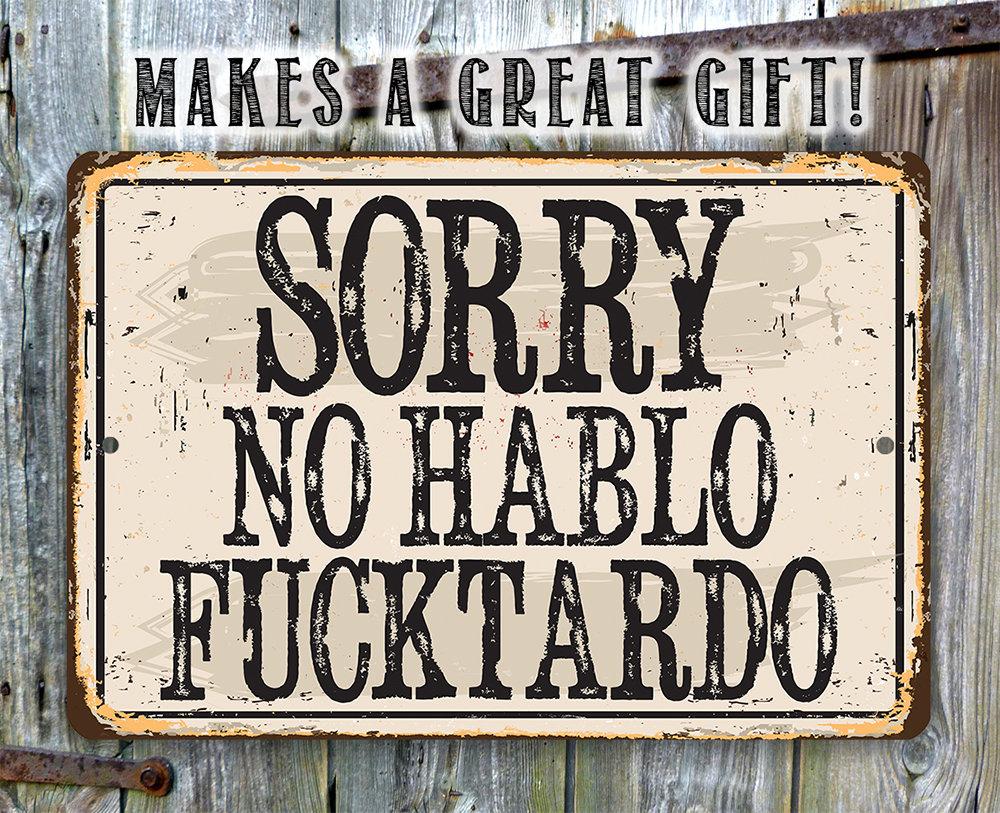 Sorry No Hablo Fucktardo - Metal Sign