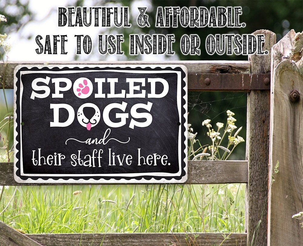 Spoiled Dogs and Their Staff Live Here - Metal Sign