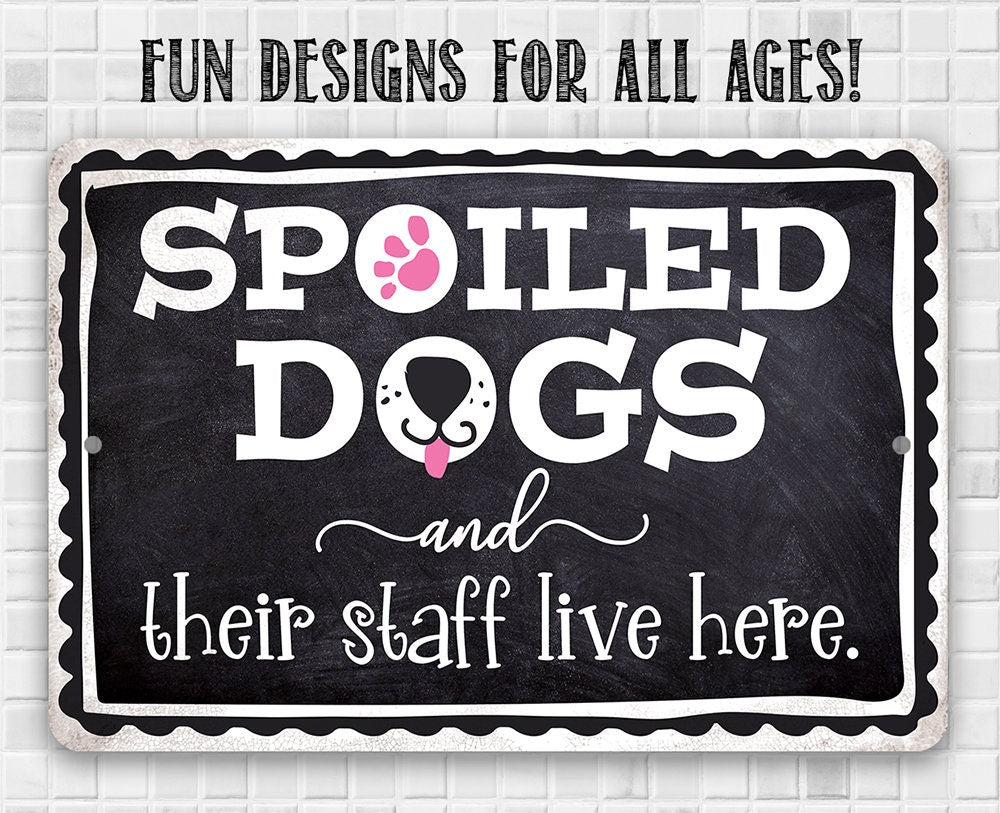 Spoiled Dogs and Their Staff Live Here - Metal Sign