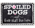 Spoiled Dogs and Their Staff Live Here - Metal Sign