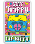 Stay Trippy Lil' Hippy - Metal Sign