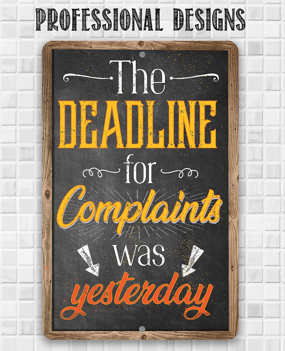The Deadline For Complaints Was Yesterday - Metal Sign