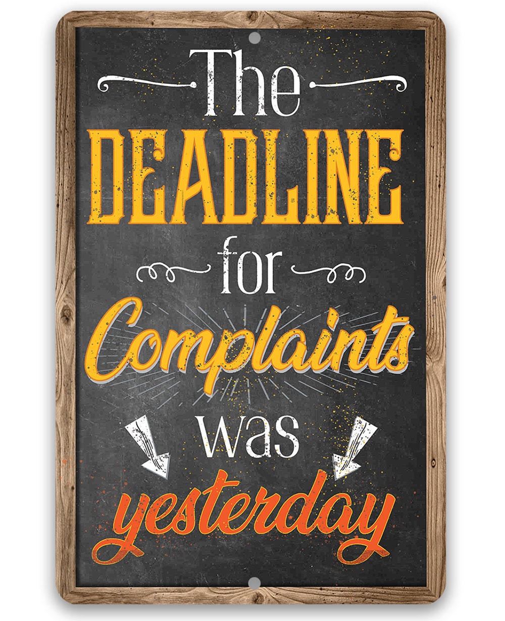 The Deadline For Complaints Was Yesterday - Metal Sign