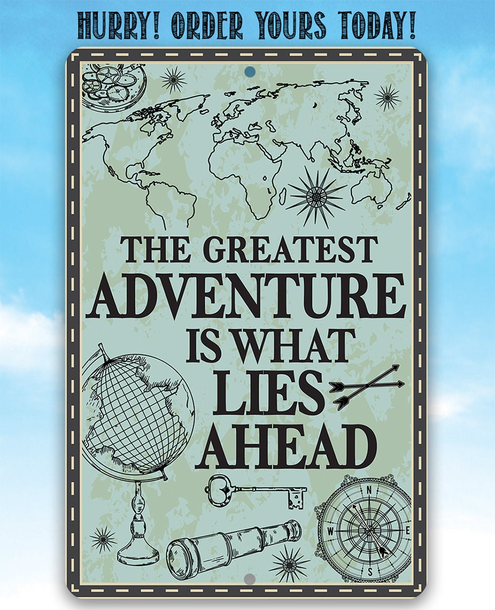 The Greatest Adventure is What Lies Ahead - Metal Sign