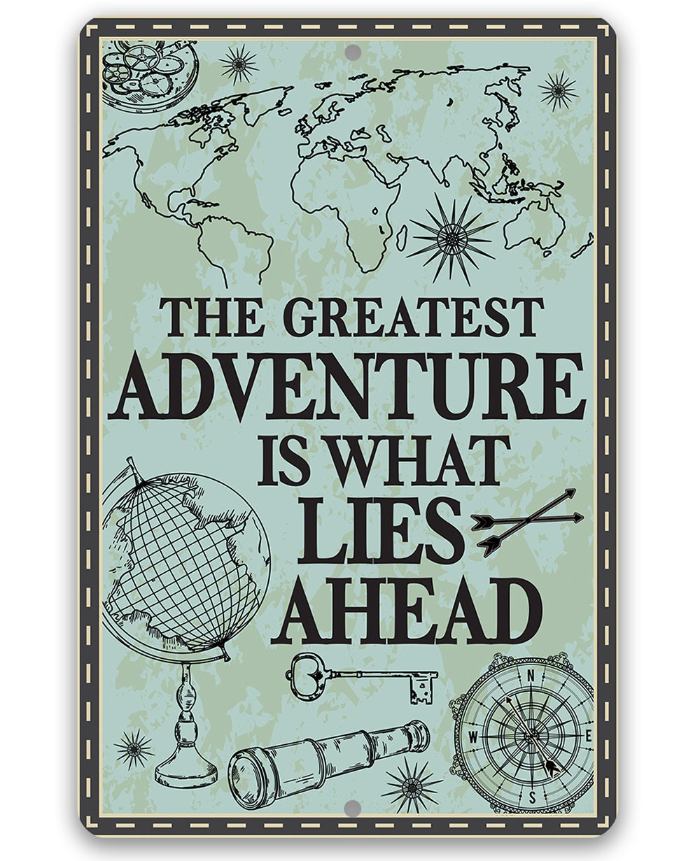 The Greatest Adventure is What Lies Ahead - Metal Sign