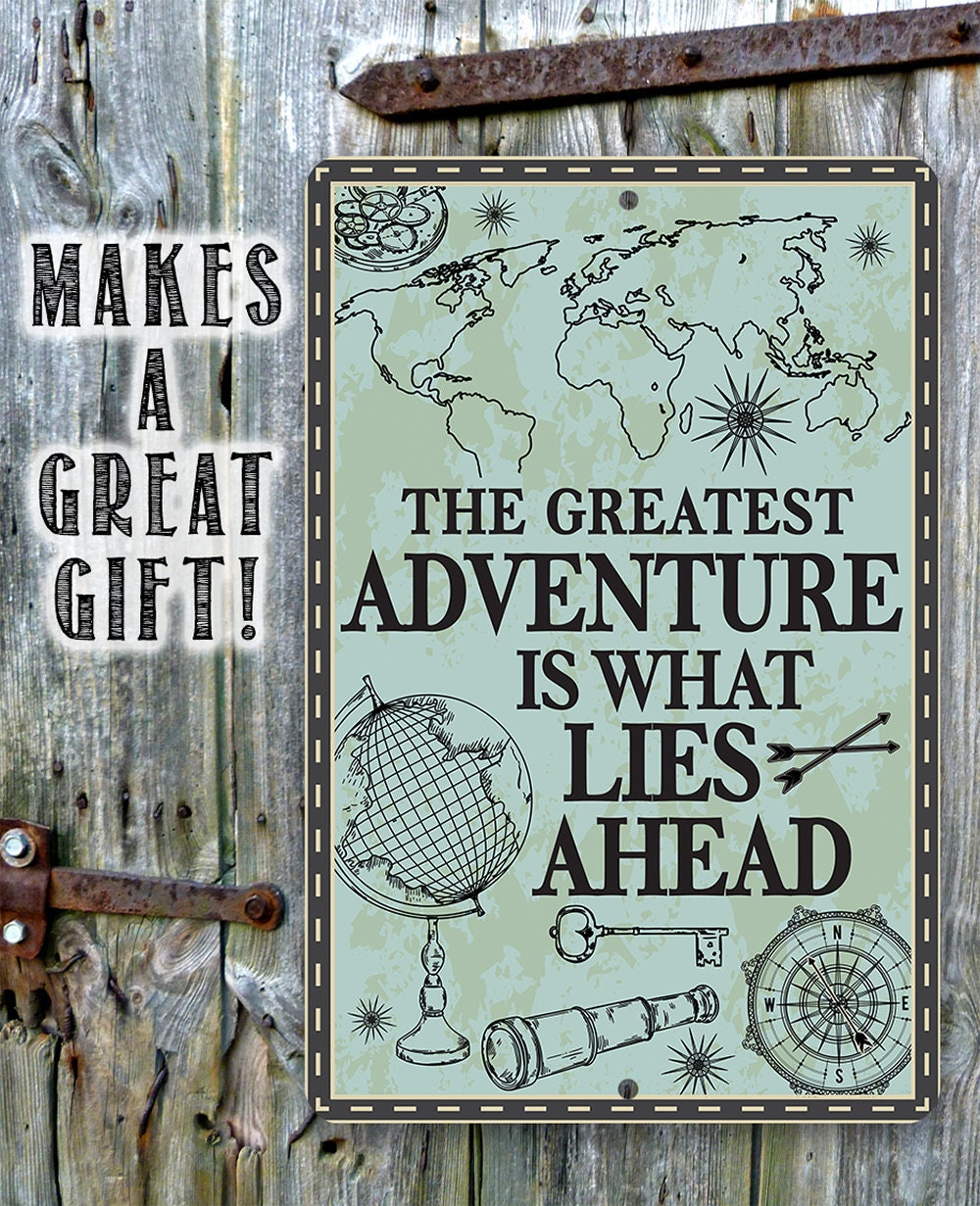The Greatest Adventure is What Lies Ahead - Metal Sign