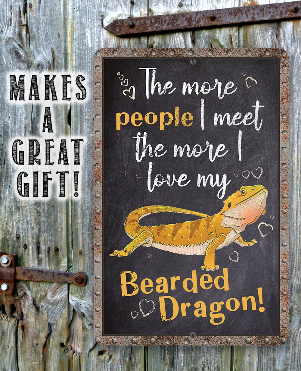 The More People I Meet The More I Love My Bearded Dragon - Metal Sign