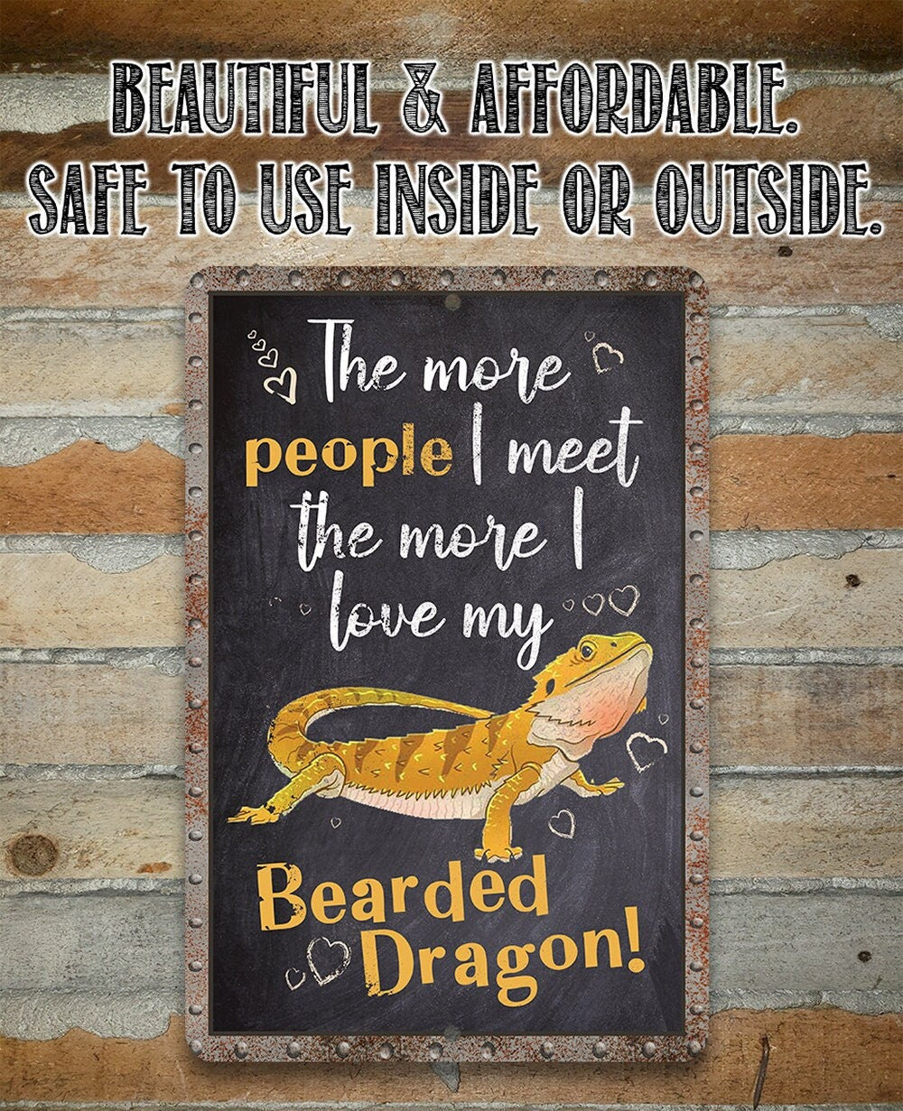 The More People I Meet The More I Love My Bearded Dragon - Metal Sign