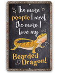 The More People I Meet The More I Love My Bearded Dragon - Metal Sign