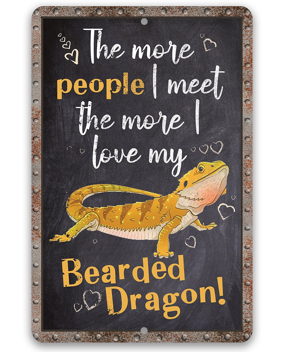 The More People I Meet The More I Love My Bearded Dragon - Metal Sign