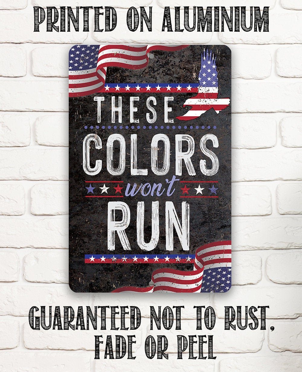 These Colors Won't Run - Metal Sign