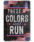 These Colors Won't Run - Metal Sign