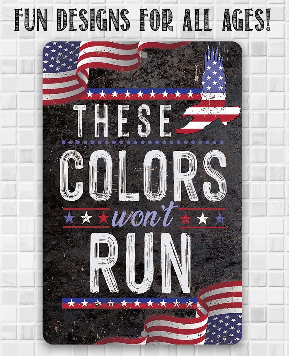 These Colors Won't Run - Metal Sign