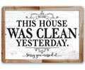 This House Was Clean Yesterday - Metal Sign