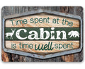 Time Spent At The Cabin Is Time Well Spent - Metal Sign