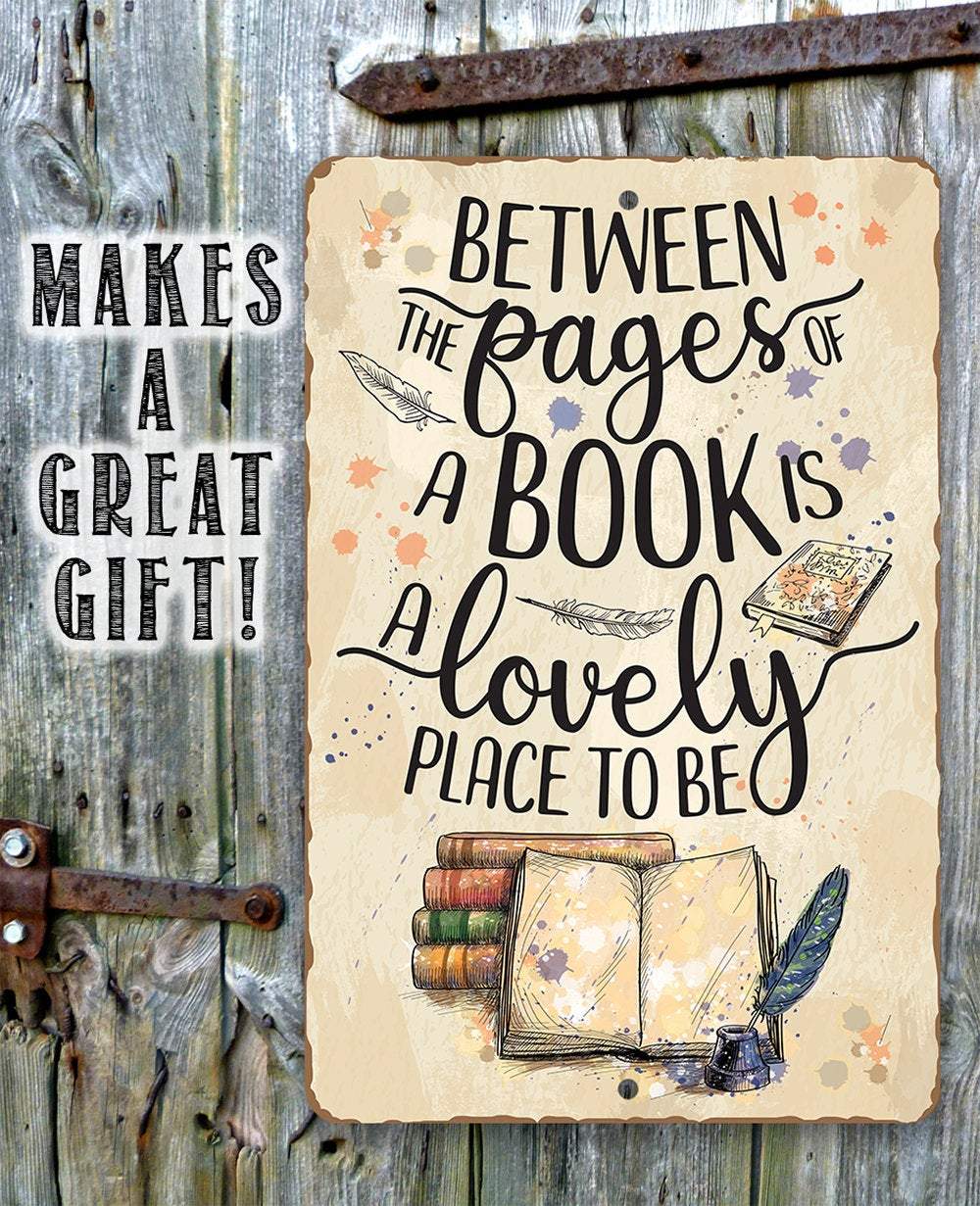 Between The Pages of a Book is a Lovely Place to be - Metal Sign