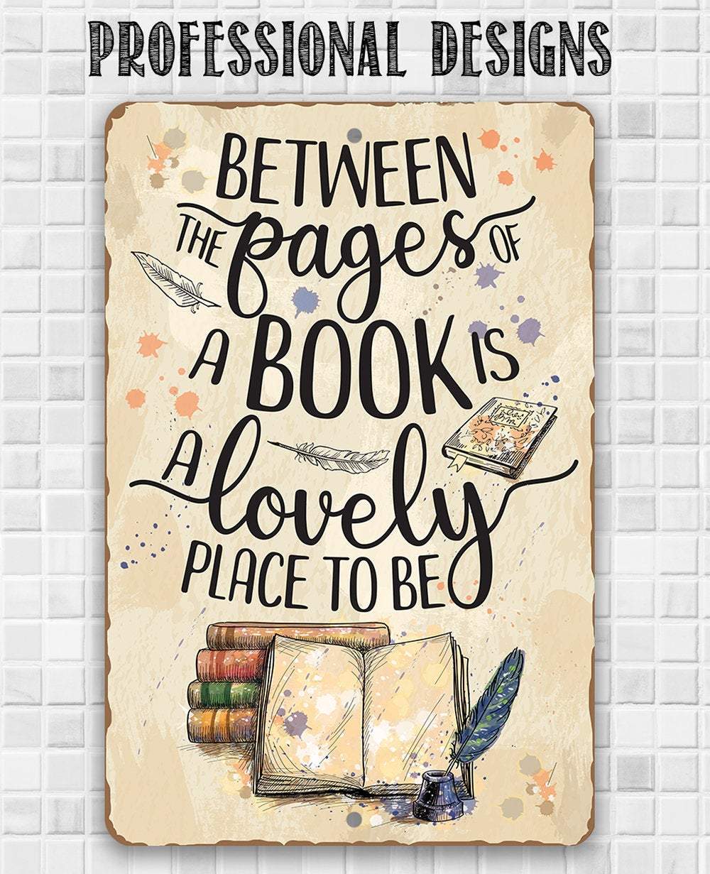 Between The Pages of a Book is a Lovely Place to be - Metal Sign