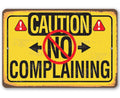 Caution No Complaining - Metal Sign