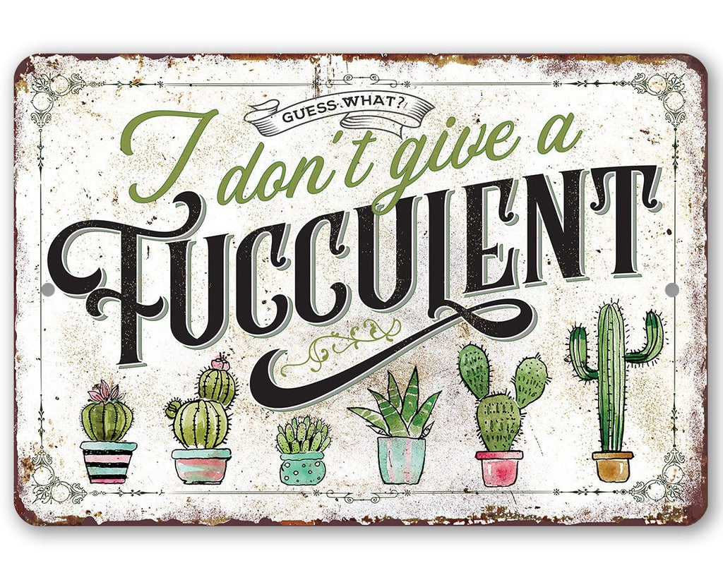 I Don't Give A Fucculent - Metal Sign