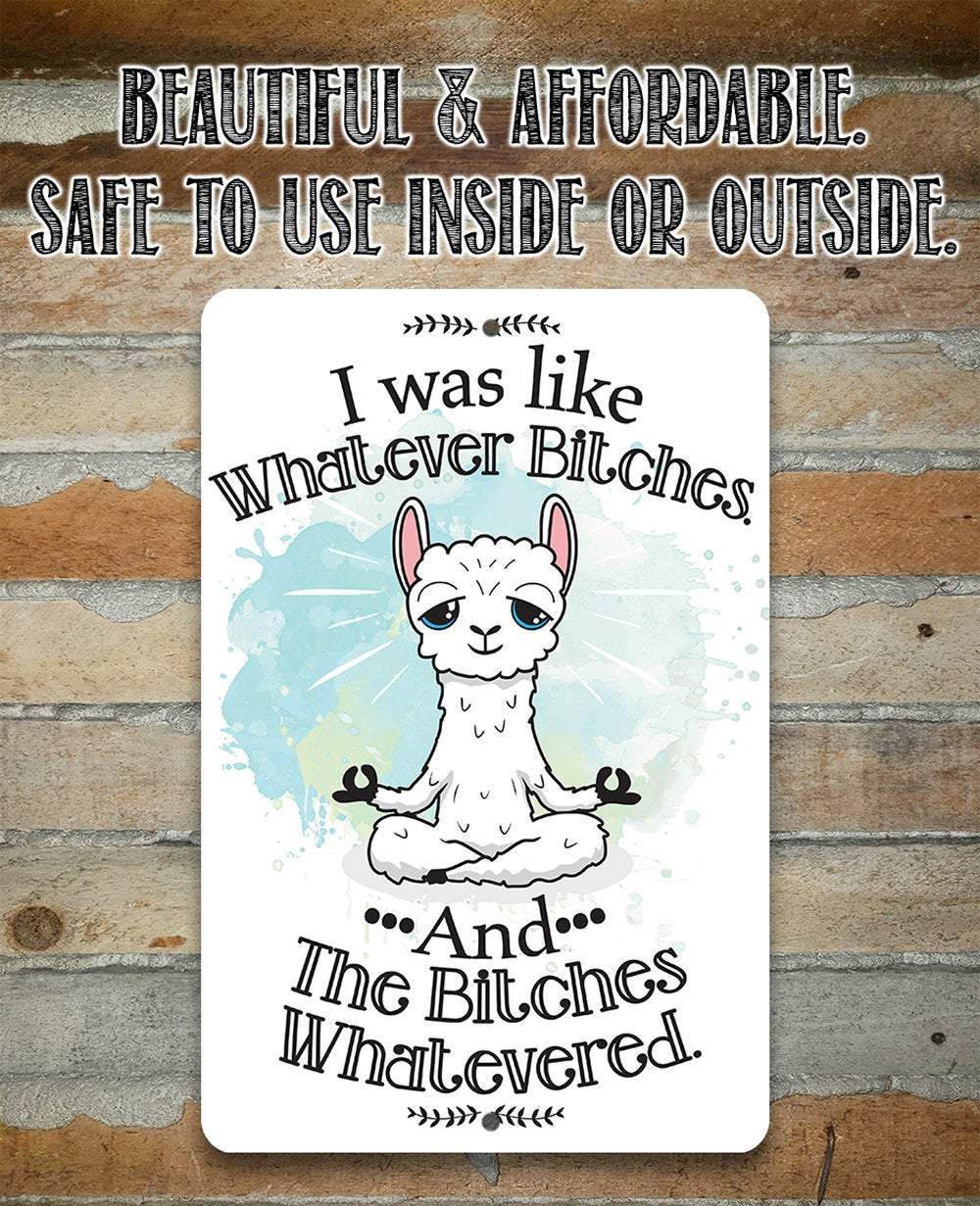 I Was Like Whatever Bitches and the Bitches Whatevered - Metal Sign