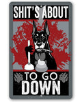 Shit's About To Go - Metal Sign