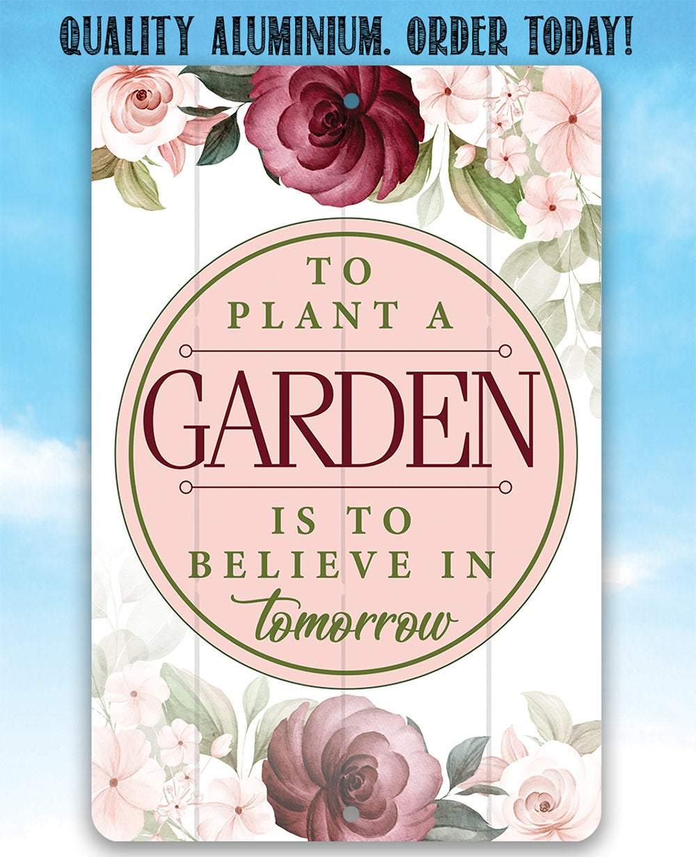 To Plant A Garden - Metal Sign