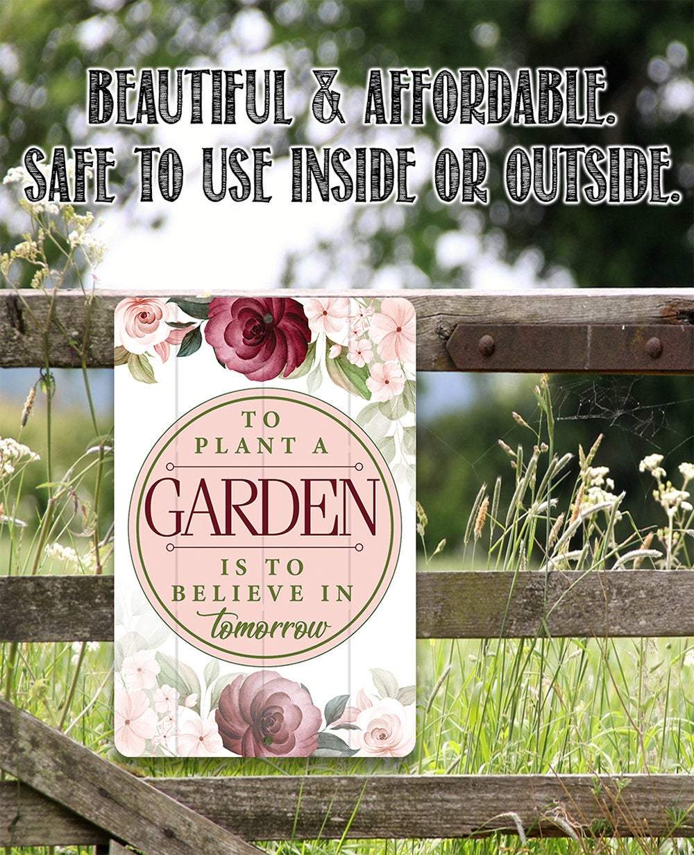 To Plant A Garden - Metal Sign