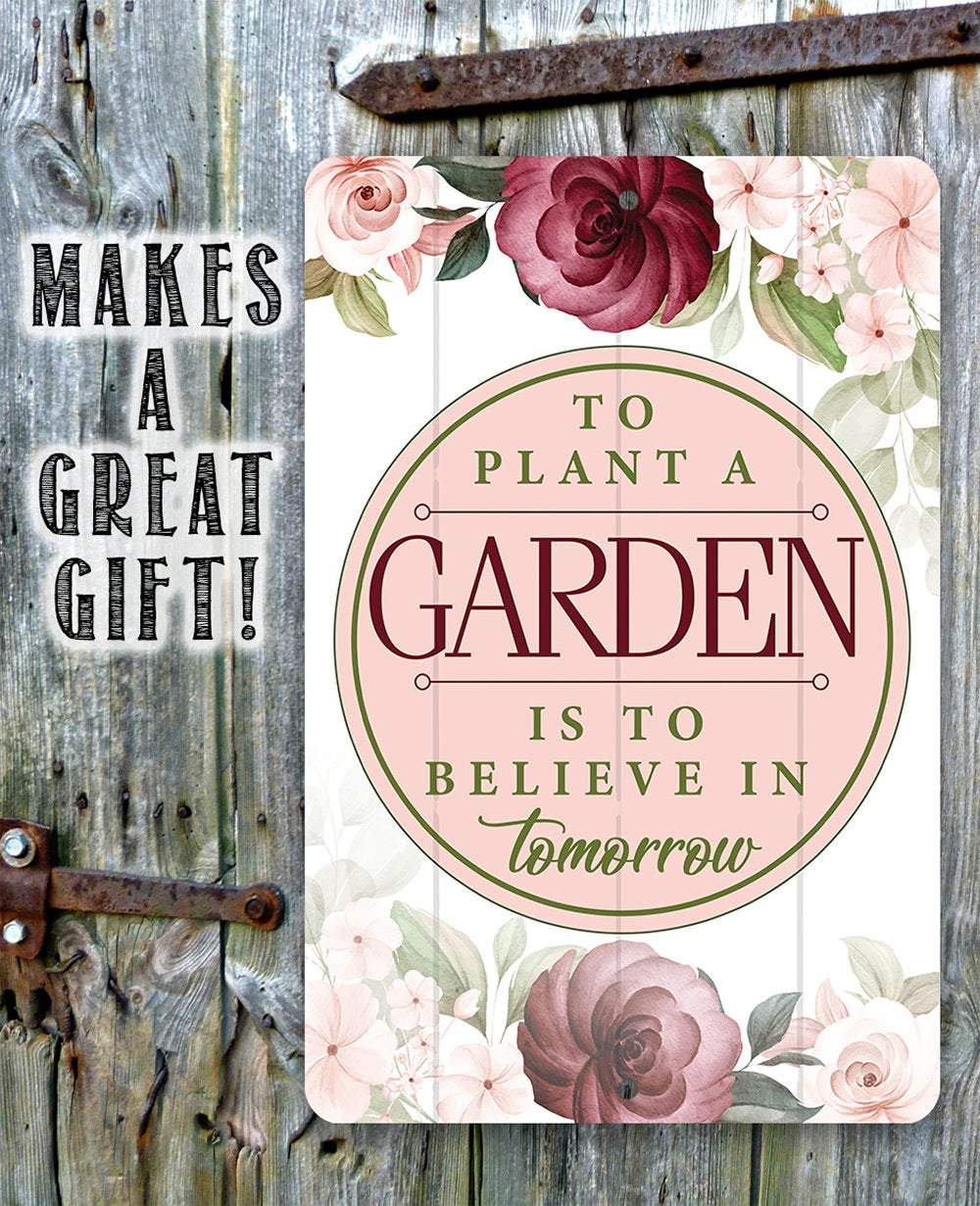 To Plant A Garden - Metal Sign