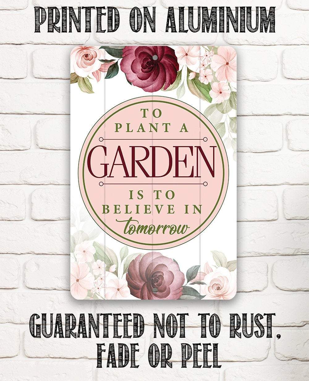 To Plant A Garden - Metal Sign